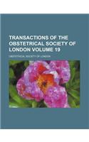 Transactions of the Obstetrical Society of London Volume 19