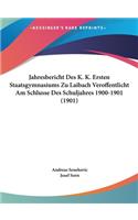 Jahresbericht Des K. K. Ersten Staatsgymnasiums Zu Laibach Veroffentlicht Am Schlusse Des Schuljahres 1900-1901 (1901)