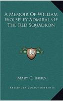 A Memoir of William Wolseley Admiral of the Red Squadron