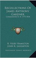 Recollections of James Anthony Gardner