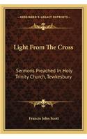 Light From The Cross: Sermons Preached In Holy Trinity Church, Tewkesbury