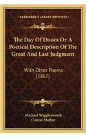 The Day Of Doom Or A Poetical Description Of The Great And Last Judgment