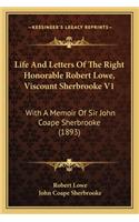 Life And Letters Of The Right Honorable Robert Lowe, Viscount Sherbrooke V1