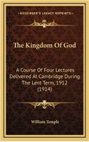 The Kingdom of God: A Course of Four Lectures Delivered at Cambridge During the Lent Term, 1912 (1914)
