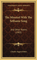 The Minstrel with the Selfsame Song: And Other Poems (1903)(English)