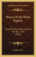 History Of The Welsh Baptists: From The Year Sixty-Three To The Year 1770 (1835)(English)