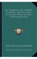 Les Tombeaux Des Hommes Illustres, Qui Ont Paru Au Conseil Prive Du Roy Catholique (1673)