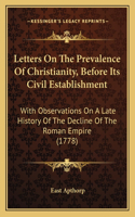 Letters On The Prevalence Of Christianity, Before Its Civil Establishment