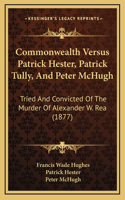 Commonwealth Versus Patrick Hester, Patrick Tully, And Peter McHugh