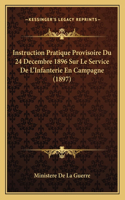 Instruction Pratique Provisoire Du 24 Decembre 1896 Sur Le Service De L'Infanterie En Campagne (1897)