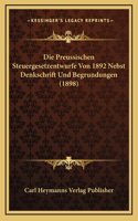 Die Preussischen Steuergesetzentwurfe Von 1892 Nebst Denkschrift Und Begrundungen (1898)