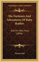 The Fortunes And Adventures Of Raby Rattler: And His Man Floss (1846)