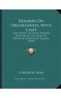 Remarks On Drunkenness, With Cases: And Advice To Those Persons Who Are In The Habit Of Drinking Spirituous Liquors (1830)