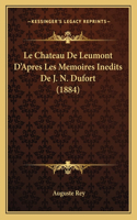 Chateau De Leumont D'Apres Les Memoires Inedits De J. N. Dufort (1884)