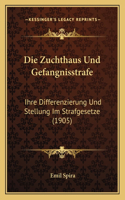Zuchthaus Und Gefangnisstrafe: Ihre Differenzierung Und Stellung Im Strafgesetze (1905)(German)