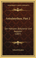 Astralmythen, Part 2: Der Hebraeer, Babylonier Und Aegypter (1897)