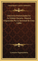 Discursos Pronunciados En La Velada Literario- Musical Organizada Por La Juventud de Lima (1890)