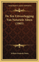 De Ten Uitvoerlegging Van Notariele Akten (1905)