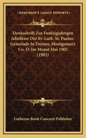 Denkschrift Zur Funfzigjahrigen Jubelfeier Der Ev-Luth. St. Paulus-Gemeinde In Dayton, Montgomery Co. O. Im Monat Mai 1902 (1902)