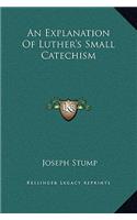 An Explanation Of Luther's Small Catechism