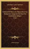 Sentbrief Oft Misive Aen Mijnen Heere Van Montpensier Aengaende Den Staet Der Christelijcker Religien (1561)
