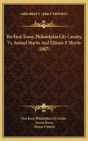 First Troop, Philadelphia City Cavalry, Vs. Samuel Morris And Elliston P. Morris (1867)