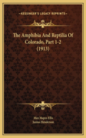 The Amphibia And Reptilia Of Colorado, Part 1-2 (1913)