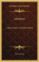 Little Rivers: A Book of Essays in Profitable Idleness