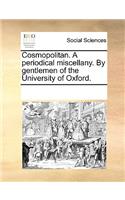 Cosmopolitan. a Periodical Miscellany. by Gentlemen of the University of Oxford.