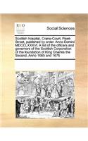 Scottish hospital, Crane-Court, Fleet-Street, published by order. Anno Domini MDCCLXXXVI. A list of the officers and governors of the Scottish Corporation of the foundation of King Charles the Second, Anno 1665 and 1676