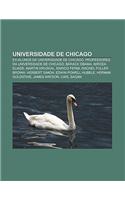 Universidade de Chicago: Ex-Alunos Da Universidade de Chicago, Professores Da Universidade de Chicago, Barack Obama, Mircea Eliade(Portuguese)