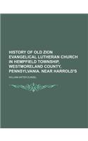 History of Old Zion Evangelical Lutheran Church in Hempfield Township, Westmoreland County, Pennsylvania. Near Harrold's