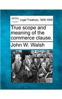 True Scope and Meaning of the Commerce Clause.