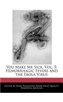 You Make Me Sick, Vol. 5: Hemorrhagic Fevers and the Ebola Virus(English)