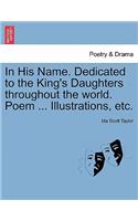 In His Name. Dedicated to the King's Daughters Throughout the World. Poem ... Illustrations, Etc.
