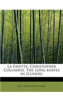La Fayette, Christopher Columbus, the Long Knives in Illinois;