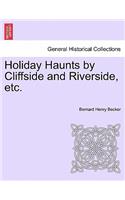 Holiday Haunts by Cliffside and Riverside, Etc.