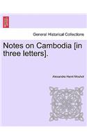 Notes on Cambodia [In Three Letters].