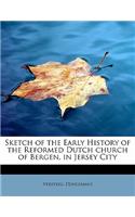 Sketch of the Early History of the Reformed Dutch Church of Bergen, in Jersey City