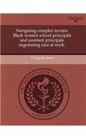 Navigating Complex Terrain: Black Women School Principals and Assistant Principals Negotiating Race at Work