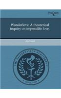 Wonderlove: A Theoretical Inquiry on Impossible Love