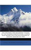 The Preamble and Boundary Clauses of the Illinois Constitution: A Paper Read Before the Chicago Historical Society, January 18, 1910