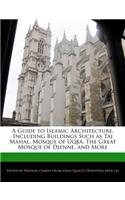 A Guide to Islamic Architecture, Including Buildings Such as Taj Mahal, Mosque of Uqba, the Great Mosque of Djenne, and More