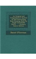 An Original and Comprehensive System of Self-Instructing Book-Keeping: Both by Single and Double Entry ...