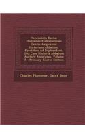 Venerabilis Baedae Historiam Ecclesiasticam Gentis Anglorum: Historiam Abbatum, Epistolam Ad Ecgberctum, Una Cum Historia Abbatum Auctore Anonymo, Vol: Historiam Abbatum, Epistolam Ad Ecgberctum, Una Cum Historia Abbatum Auctore Anonymo, Vol