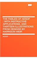 The Fables of Aesop: With Instructive Applications, and Thirteen Illustrations from Designs by Harrison Weir