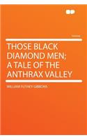 Those Black Diamond Men; A Tale of the Anthrax Valley