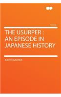 The Usurper: An Episode in Japanese History
