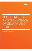The Chemistry and Technology of Gelatin and Glue