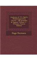 Analysis of J.S. Bach's Wohltemperirtes Clavier: (48 Preludes & Fugues) Volume 1: (English)